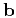 ${\bf b}$