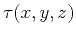 $\tau (x,y,z)$