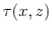 $\tau (x,z)$