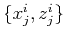 $\{ x_j^i, z_j^i \}$
