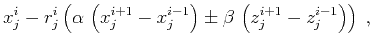 $\displaystyle x_j^i - r_j^i \left(
\alpha\,\left(x_j^{i+1} - x_j^{i-1}\right) \pm
\beta\,\left(z_j^{i+1} - z_j^{i-1}\right)\right)\;,$
