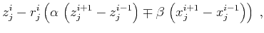 $\displaystyle z_j^i - r_j^i \left(
\alpha\,\left(z_j^{i+1} - z_j^{i-1}\right) \mp
\beta\,\left(x_j^{i+1} - x_j^{i-1}\right)\right)\;,$