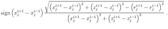 $\displaystyle \mbox{sign}\left( x_j^{i+1} - x_j^{i-1} \right)
\frac{\sqrt{
\l...
..._j^{i+1} - x_j^{i-1}\right)^2 +
\left(z_j^{i+1} - z_j^{i-1}\right)^2
}
\;.$