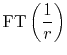 $\displaystyle {\rm FT}\left({1\over r}\right)$