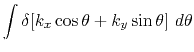 $\displaystyle \int \delta[k_x \cos\theta + k_y \sin\theta] d\theta$