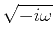 $\sqrt{-i\omega}$