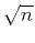 $\sqrt{n}$
