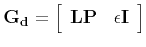 $\mathbf{G_d} =
\left[\begin{array}{cc} \mathbf{LP} & \epsilon \mathbf{I} \end{array}\right]$