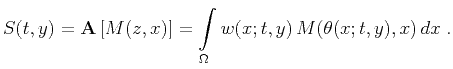 $\displaystyle S(t,y)= {\bf A}\left[M(z,x)\right]= \int\limits_{\Omega} w(x;t,y) M(\theta(x;t,y),x) dx\;.$