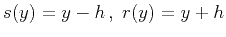 $ s(y) = y - h ,\;r(y) = y + h$