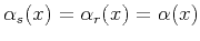 $ \alpha_s(x) = \alpha_r(x) = \alpha(x)$