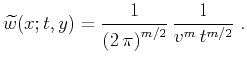 $\displaystyle \widetilde{w}(x;t,y) = {1\over{\left(2 \pi\right)^{m/2}}}   {1 \over {v^m t^{m/2}}}\;.$