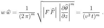 $\displaystyle w \widehat{w}={1\over{\left(2 \pi\right)^m}}   {\sqrt{\left\ve...
...al \widehat{\theta} \over \partial z\right\vert^m}} = {1 \over {(v^2 t)^m}}\;.$