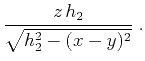 $\displaystyle {{z  h_2} \over \sqrt{h_2^2-(x-y)^2}}\;.$