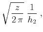 $\displaystyle \sqrt{z \over {2 \pi}}\;{1 \over h_2}\;,$
