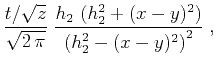 $\displaystyle {{t/\sqrt{z}} \over \sqrt{2 \pi}}\;
{{h_2 \left(h_2^2 + (x-y)^2\right)} \over
{\left(h_2^2-(x-y)^2\right)^2}}\;,$