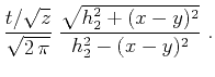 $\displaystyle {{t/\sqrt{z}} \over \sqrt{2 \pi}}\;
{\sqrt{h_2^2 + (x-y)^2} \over {h_2^2-(x-y)^2}}\;.$