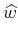 $\displaystyle \widehat{w}$