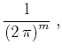 $\displaystyle {1\over {\left(2 \pi\right)^m}}\;,$