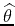 $ \widehat{\theta}$