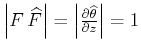 $ \left\vert F \widehat{F}\right\vert=\left\vert\partial \widehat{\theta} \over
\partial z\right\vert=1$