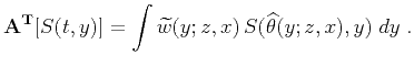 $\displaystyle {\bf A^{T}}[S(t,y)]= \int \widetilde{w}(y;z,x) S(\widehat{\theta}(y;z,x),y)\;dy\;.$
