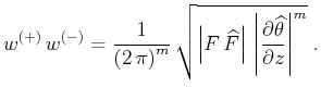 $\displaystyle w^{(+)} w^{(-)}={1\over{\left(2 \pi\right)^m}} {\sqrt{\left\...
...t\vert \left\vert\partial \widehat{\theta} \over \partial z\right\vert^m}}\;.$