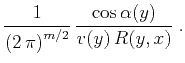 $\displaystyle {1\over{\left(2 \pi\right)^{m/2}}}  
{{\cos{\alpha(y)}}\over {v(y) R(y,x)}}\;.$