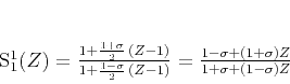 \begin{displaymath}
S_1^1 (Z) = \frac
{1 + \frac{1 + \sigma}{2} (Z-1)}
{1 ...
... \frac
{1-\sigma + (1+\sigma) Z}
{1+\sigma + (1-\sigma) Z}\;
\end{displaymath}