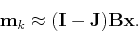 \begin{displaymath}
\mathbf m_k \approx (\mathbf I-\mathbf J) \mathbf B \mathbf x .
\end{displaymath}