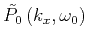 $\displaystyle \tilde{P_0}\left(k_x, \omega_0\right)$