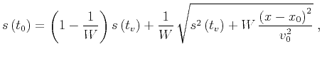 $\displaystyle s\left(t_0\right)= \left(1-{1\over W}\right) s\left(t_v\right)+ {...
...W}\, \sqrt{s^2\left(t_v\right) + {W\, {{\left(x-x_0\right)^2} \over v_0^2}}}\;,$