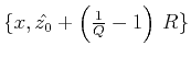 $ \{x,\hat{z_0}+\left( {1 \over Q}-1\right)\, R \}$