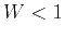 $ W<1$
