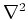 $\nabla ^2$
