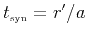 $t_{\mbox{\tiny syn}} = r'/a$