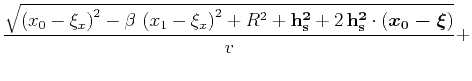 $\displaystyle {\sqrt{\left(x_0-\xi_x\right)^2-\beta \left(x_1-\xi_x\right)^2+R...
... h_s^2}+2 {\bf h_s^2}\cdot\left(\mbox{\boldmath {$x_0-\xi$}}\right)}
\over v}+$