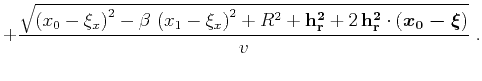 $\displaystyle + {\sqrt{\left(x_0-\xi_x\right)^2-\beta \left(x_1-\xi_x\right)^2...
..._r^2}+2 {\bf h_r^2}\cdot\left(\mbox{\boldmath {$x_0-\xi$}}\right)}
\over v}\;.$