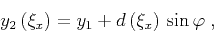 \begin{displaymath}
y_2\left(\xi_x\right) =
y_1+d\left(\xi_x\right) \sin{\varphi}\;,
\end{displaymath}