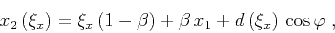 \begin{displaymath}
x_2\left(\xi_x\right) = \xi_x (1-\beta)+\beta x_1+
d\left(\xi_x\right) \cos{\varphi}\;,
\end{displaymath}
