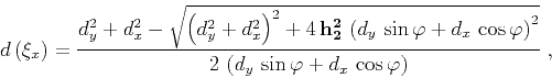 \begin{displaymath}
d\left(\xi_x\right)=
{{d_y^2+d_x^2-
\sqrt{\left(d_y^2+d_x^2...
...r
{2 \left(d_y \sin{\varphi}+d_x \cos{\varphi}
\right)}}\;,
\end{displaymath}