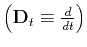 $\left({\bf
D}_t\equiv{d \over dt}\right)$