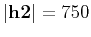 $\left \vert{\bf h2}\right \vert=750$