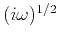 $(i \omega)^{1/2}$