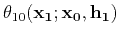 $\displaystyle \theta_{10}({\bf x_1;x_0, h_1})$