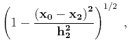 $\displaystyle \left(1-{\bf\left(x_0-x_2\right)^2 \over h_2^2}\right)^{1/2}\;,$