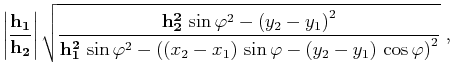 $\displaystyle {\left\vert{\bf h_1 \over h_2}\right\vert} 
\sqrt{{{\bf h_2^2} ...
..._2-x_1\right) \sin{\varphi}-
\left(y_2-y_1\right) \cos{\varphi}\right)^2}}\;,$