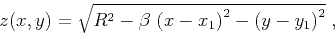 \begin{displaymath}
z(x,y)=\sqrt{R^2-\beta \left(x-x_1\right)^2-\left(y-y_1\right)^2}\;,
\end{displaymath}