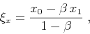 \begin{displaymath}
\xi_x={{x_0-\beta x_1}\over{1-\beta}}\;,
\end{displaymath}