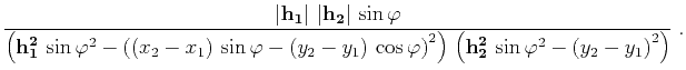 $\displaystyle {{{\bf\left\vert h_1\right\vert \left\vert h_2\right\vert} \sin...
...\right) 
\left({\bf h_2^2} \sin{\varphi}^2-\left(y_2-y_1\right)^2\right)}}\;.$